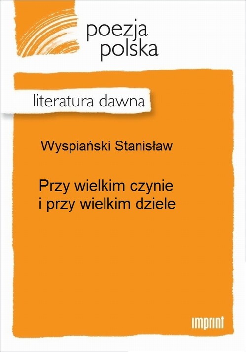 Przy wielkim czynie i przy wielkim dziele
