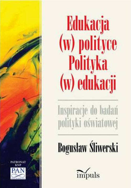 Edukacja (w) polityce. Polityka (w) edukacji. Inspiracje do badań polityki oświatowej