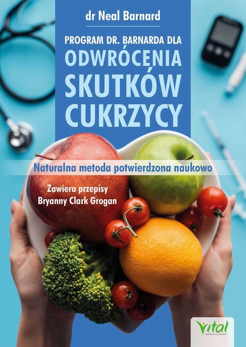 Program dr. Barnarda dla odwrócenia skutków cukrzycy. Naturalna metoda potwierdzona naukowo
