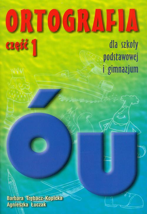 Ortografia dla szkoły podstawowej i gimnazjum część 1 Pisownia wyrazów z ó i u