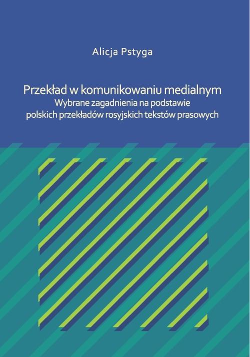 Przekład w komunikowaniu medialnym. Wybrane zagadnienia na podstawie polskich przekładów rosyjskich tekstów prasowych