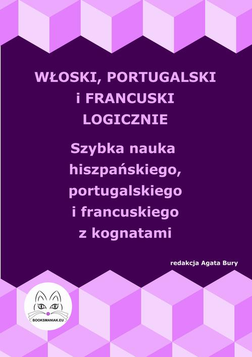 Włoski, portugalski i francuski logicznie. Szybka nauka włoskiego, portugalskiego i francuskiego z kognatami