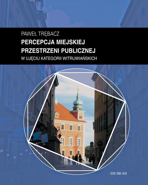 Zeszyt “Architektura” nr 19, Percepcja miejskiej przestrzeni publicznej w ujęciu kategorii witruwiańskich