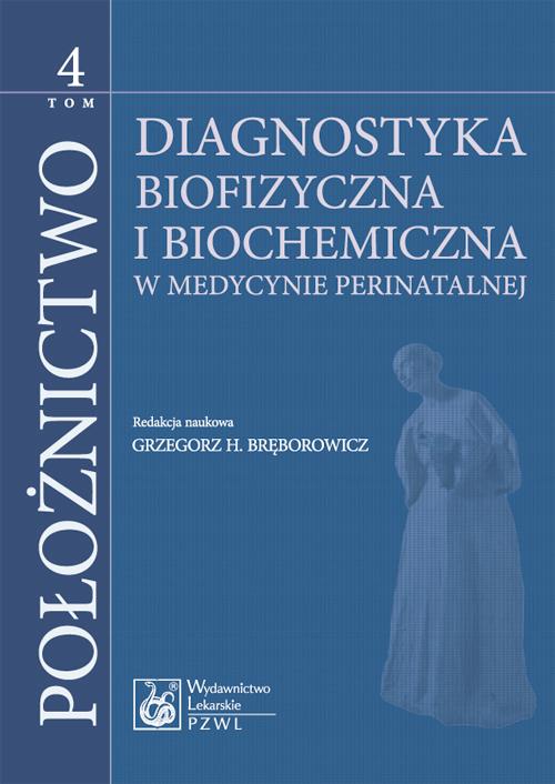 Położnictwo. Tom 4. Diagnostyka biofizyczna i biochemia