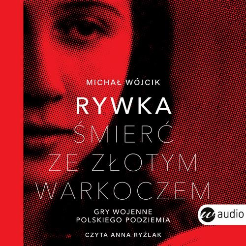 Rywka. Śmierć ze złotym warkoczem. Gry wojenne polskiego podziemia