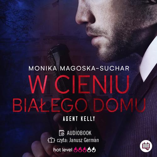 W cieniu Białego Domu. Agent Kelly. Tom 2