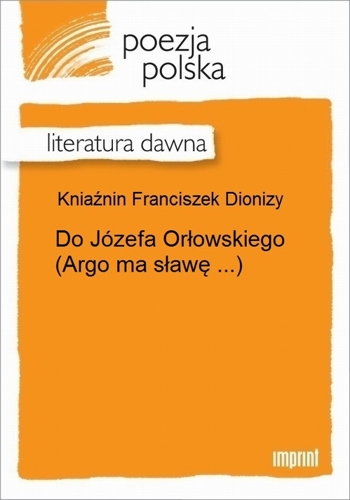 Do Józefa Orłowskiego (Argo ma sławę ...)