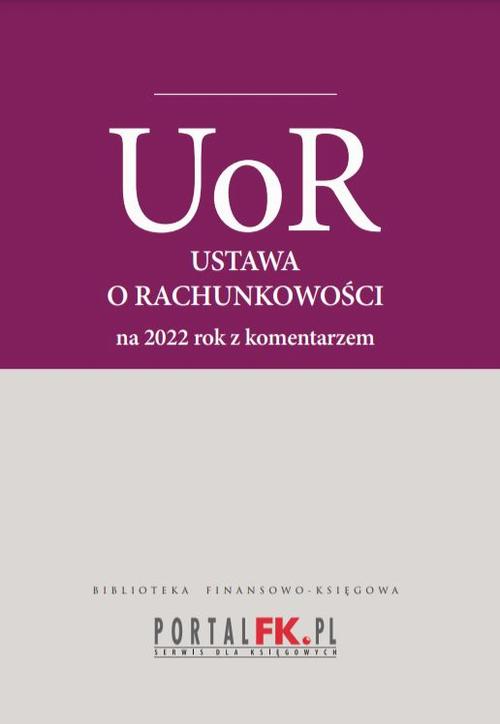 Ustawa o rachunkowości 2022. Tekst ujednolicony z komentarze eksperta do zmian