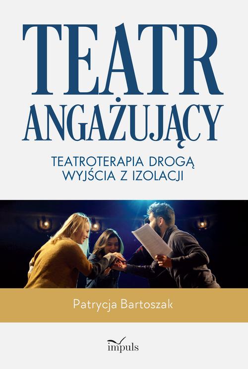 Teatr angażujący. Teatroterapia drogą wyjścia z izolacji