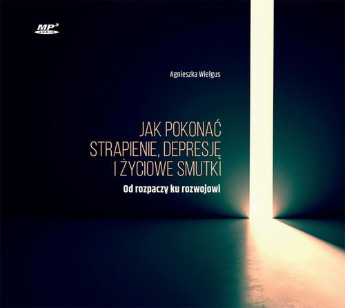 Jak pokonać strapienie, depresję i życiowe smutki