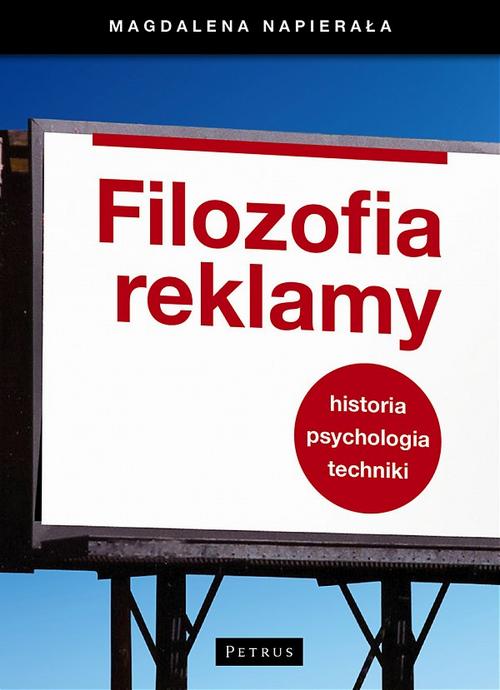 Filozofia Reklamy. Historia, psychologia, techniki