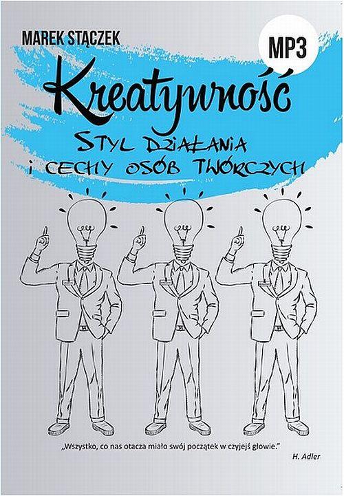 KREATYWNOŚĆ. Styl działania i cechy osób twórczych