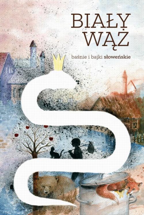 Biały wąż. Baśnie i bajki słoweńskie
