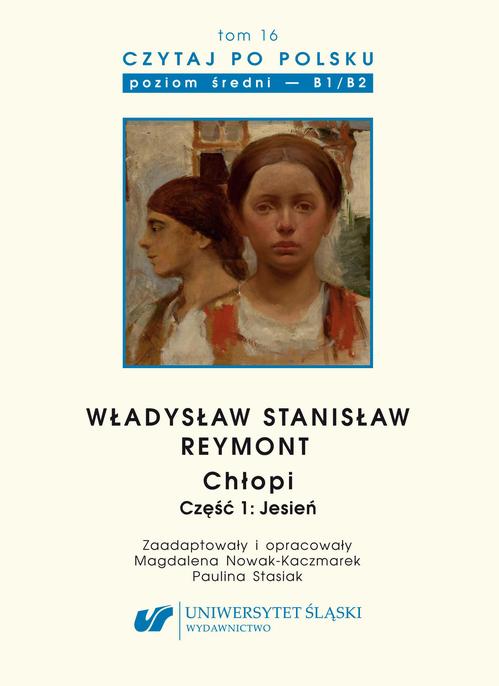 Czytaj po polsku. T. 16: Władysław Stanisław Reymont: „Chłopi". Cz.1: „Jesień". Materiały pomocnicze do nauki języka polskiego jako obcego. Edycja dla średnio zaawansowanych (poziom B1 / B2)