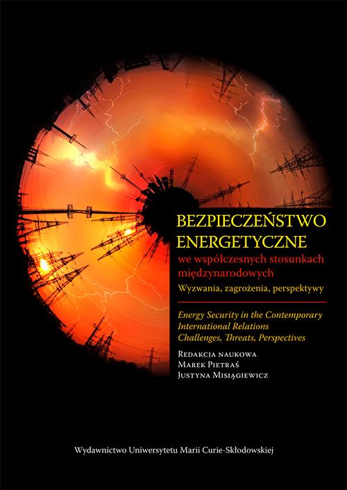 Bezpieczeństwo energetyczne we współczesnych stosunkach międzynarodowych