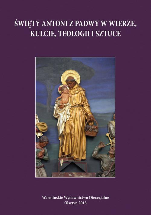 Święty Antoni z Padwy w wierze, kulcie, teologii i sztuce