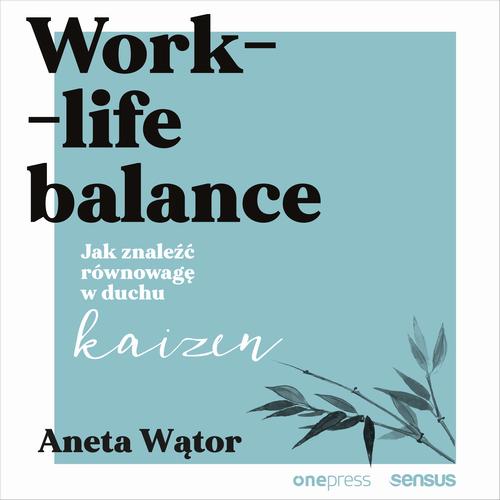 Work- life balance. Jak znaleźć równowagę w duchu kaizen
