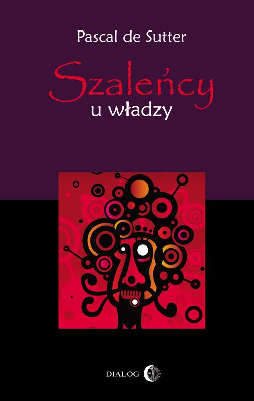 Szaleńcy u władzy. Paranoje polityków - od Hitlera do Husajna