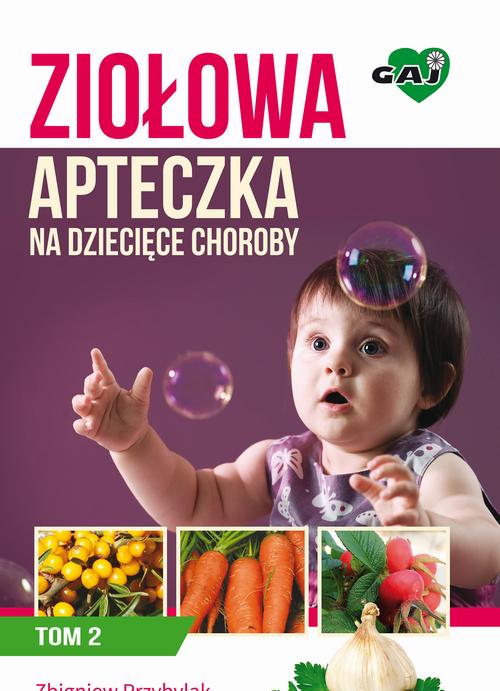 Ziołowa Apteczka na Dziecięce Choroby. Tom 2