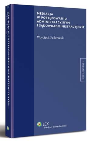 Mediacja w postępowaniu administracyjnym i sądowoadministracyjnym