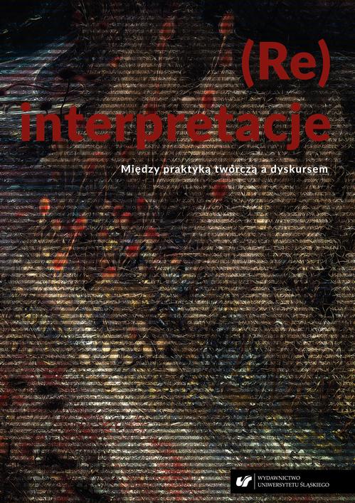 (Re)interpretacje. Między praktyką twórczą a dyskursem