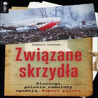 Związane skrzydła. Dlaczego polskie samoloty spadają. Raport pilota. Audiobook. Mp3