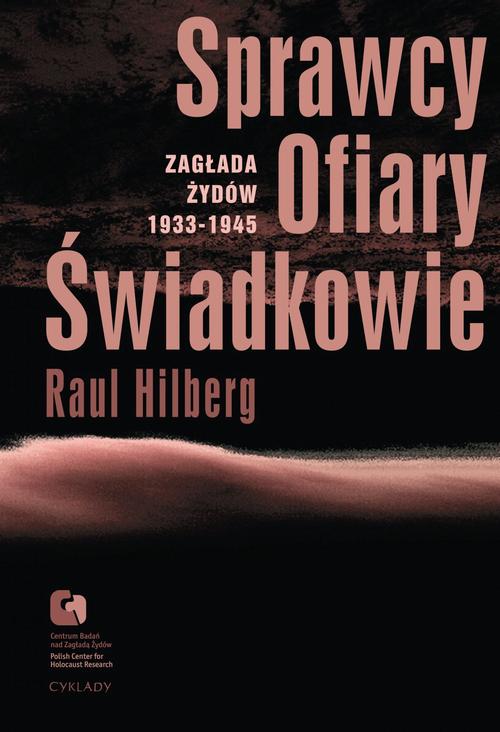 Sprawcy, Ofiary, Świadkowie. Zagłada Żydów 1933-1945