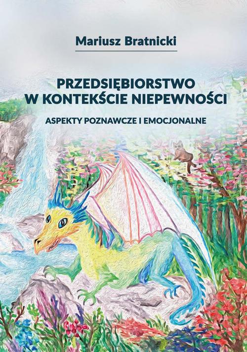 Przedsiębiorstwo w kontekście niepewności. Aspekty poznawcze i emocjonalne