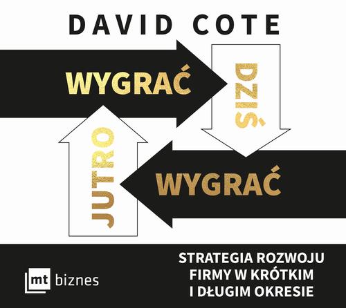 Wygrać dziś, wygrać jutro. Strategia rozwoju firmy w krótkim i długim okresie