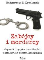 Zabójcy i mordercy. Czynniki ryzyka i możliwości oddziaływań resocjalizacyjnych