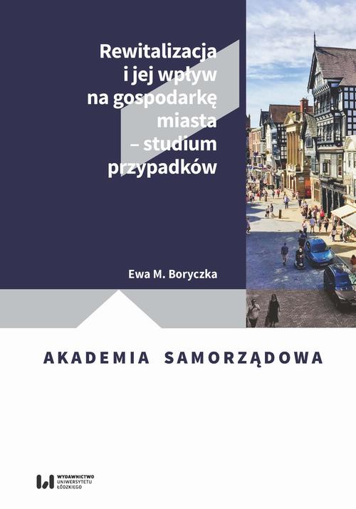 Rewitalizacja i jej wpływ na gospodarkę miasta – studium przypadków