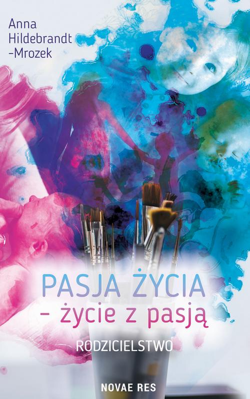 Pasja życia - życie z pasją. Rodzicielstwo