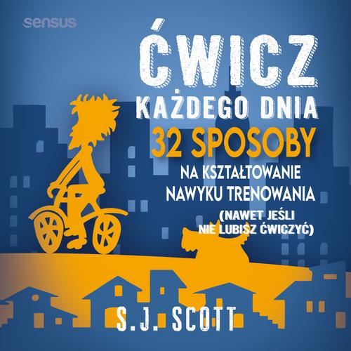 Ćwicz każdego dnia. 32 sposoby na kształtowanie nawyku trenowania (nawet jeśli nie lubisz ćwiczyć)