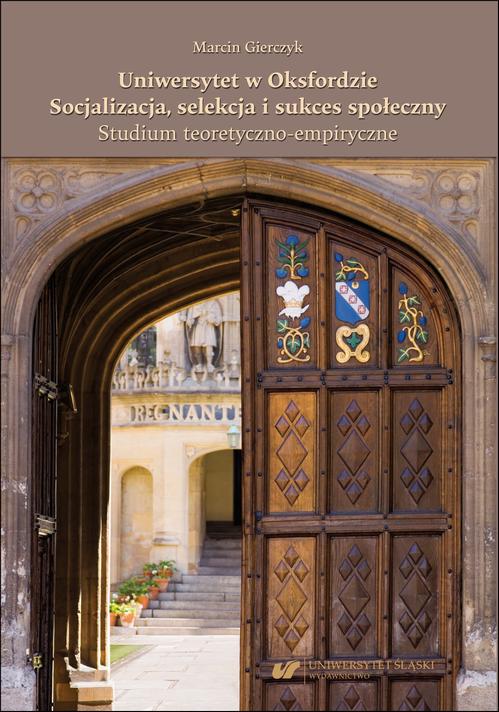 Uniwersytet w Oksfordzie. Socjalizacja, selekcja i sukces społeczny. Studium teoretyczno-empiryczne