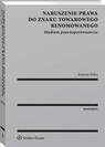 Naruszenie prawa do znaku towarowego renomowanego. Studium prawnoporównawcze