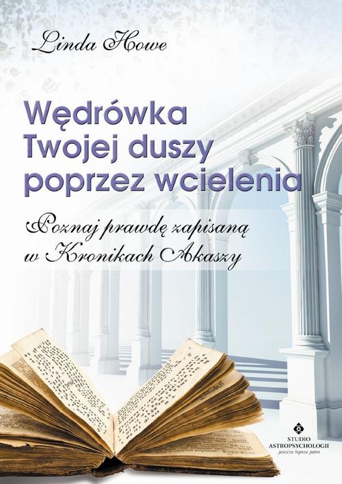 Wędrówka Twojej duszy poprzez wcielenia. Poznaj prawdę zapisaną w Kronikach Akaszy