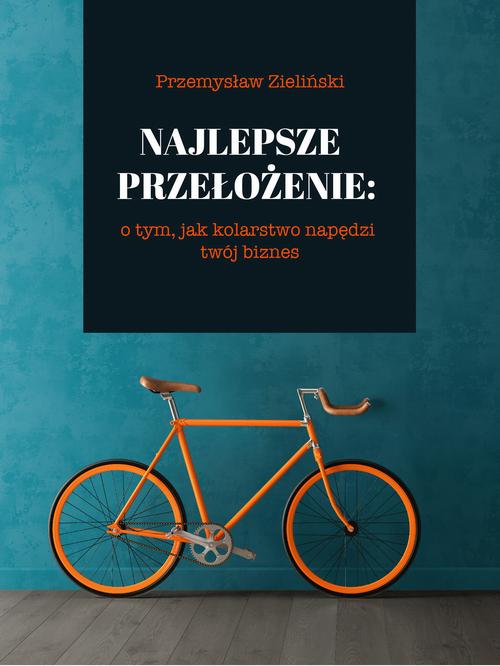 Najlepsze przełożenie: o tym, jak kolarstwo napędzi twój biznes