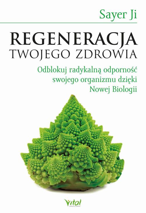 Regeneracja Twojego zdrowia. Odblokuj radykalną odporność swojego organizmu dzięki Nowej Biologii