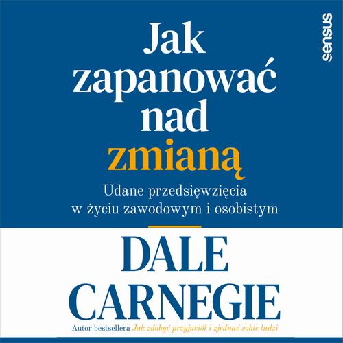 Jak zapanować nad zmianą. Udane przedsięwzięcia w życiu zawodowym i osobistym