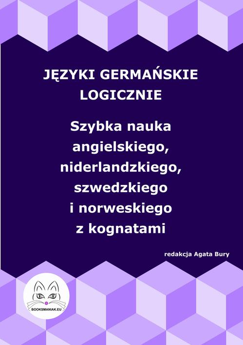 Języki germańskie logicznie. Szybka nauka angielskiego, niderlandzkiego, szwedzkiego i norweskiego z kognatami