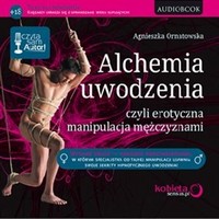 Alchemia uwodzenia, czyli erotyczna manipulacja mężczyznami