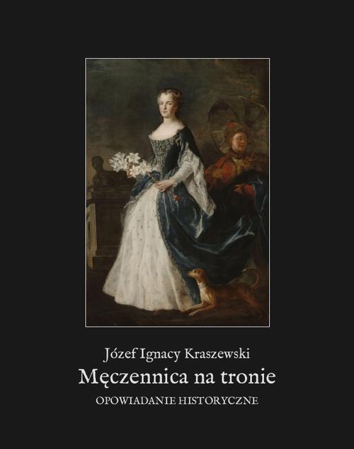 Męczennica na tronie. Opowiadanie historyczne