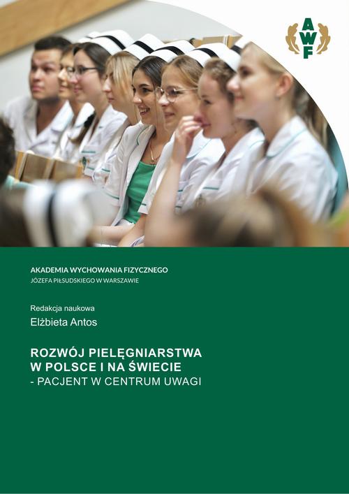 ROZWÓJ PIELĘGNIARSTWA W POLSCE I NA ŚWIECIE – PACJENT W CENTRUM UWAGI