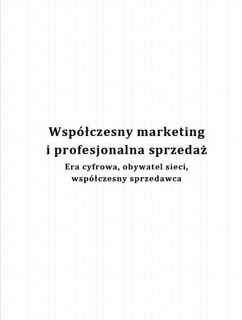 Współczesny marketing i profesjonalna sprzedaż. Era cyfrowa, obywatel sieci, współczesny sprzedawca