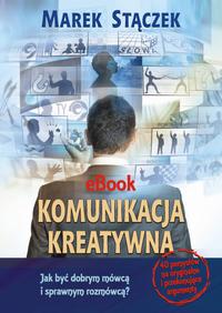 Komunikacja kreatywna. Jak być dobrym mówcą i sprawnym rozmówcą