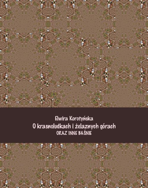 O krasnoludkach i żelaznych górach i inne baśnie