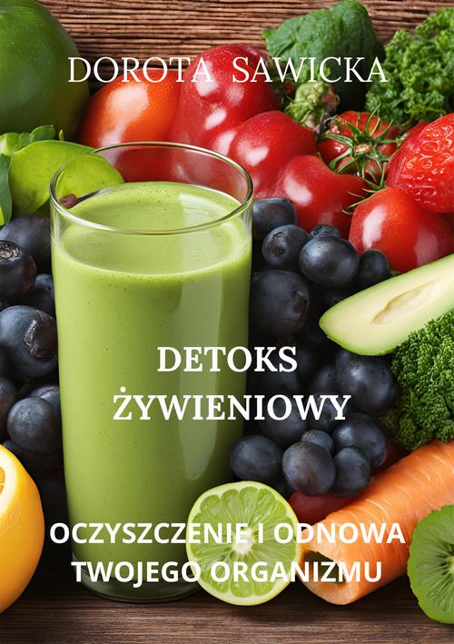 Detoks żywieniowy oczyszczenie i odnowa twojego organizmu