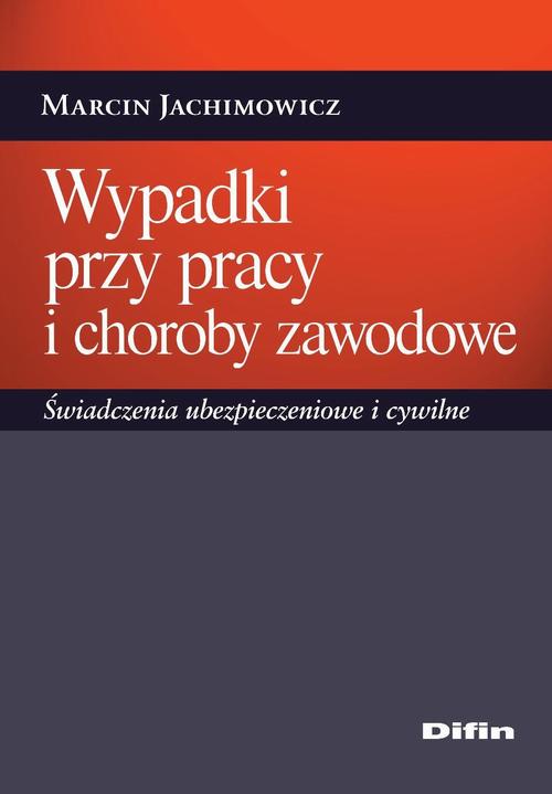 Wypadki przy pracy i choroby zawodowe. Świadczenia ubezpieczeniowe i cywilne