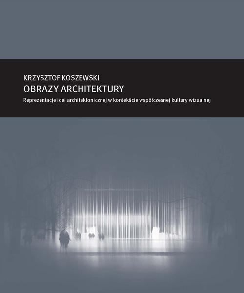 Zeszyt „Architektura” nr 16, Obrazy architektury. Reprezentacje idei architektonicznej w kontekście współczesnej kultury wizualnej