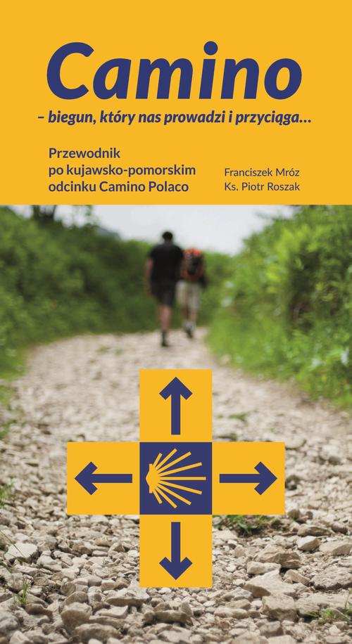 Camino – biegun, który nas prowadzi i przyciąga... Przewodnik po kujawsko-pomorskim odcinku Camino Polaco